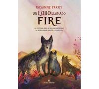 Un lobo llamado Fire: La historia real de un lobo que eligió la generosidad frente a la fuerza (Los pequeños salvajes)