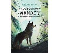 Un lobo llamado Wander: La historia real de un lobo extraordinario (Los pequeños salvajes)