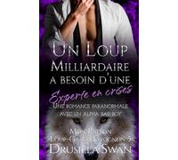 Un loup milliardaire a besoin d’une experte en crises: Une romance paranormale avec un alpha bad boy (Mon Patron Loup-Garou Grognon)