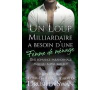 Un loup milliardaire a besoin d’une femme de ménage: Une romance paranormale avec un alpha bad boy (Mon Patron Loup-Garou Grognon)