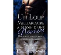 Un Loup Milliardaire a Besoin d’une Nounou: Une romance paranormale avec un alpha bad boy (Mon Patron Loup-Garou Grognon)