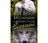 Un loup milliardaire a besoin d'une écrivaine: Une romance paranormale avec un alpha bad boy (Mon Patron Loup-Garou Grognon)