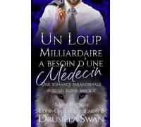 Un loup milliardaire a besoin d'une médecin: ne romance paranormale avec un alpha bad boy (Mon Patron Loup-Garou Grognon)