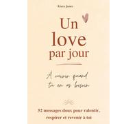 Un love par jour: À ouvrir quand tu en as besoin. Un livre de douceur pour les jours ordinaires.