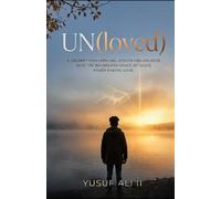 UN (Loved): A journey from feeling unseen and unloved into the boundless grace of God's never-ending love