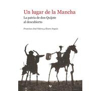 Un lugar de la Mancha: La patria de don Quijote al descubierto