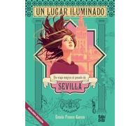 Un lugar iluminado: Un viaje mágico al pasado de Sevilla (GINKGO)