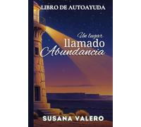 Un lugar llamado abundancia: Libro de Autoayuda