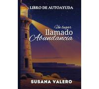 Un lugar llamado abundancia: Libro de Autoayuda (La saga: Un Viaje Hacia La Verdad)