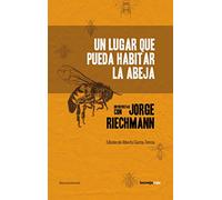 Un lugar que pueda habitar la abeja: entrevistas con Jorge Riechmann (DOCUMENTOS)