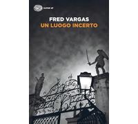 Un luogo incerto. I casi del commissario Adamsberg (Vol. 6) (Super ET)