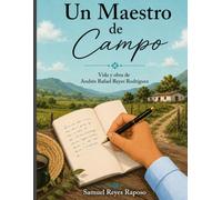 Un Maestro de Campo: La vida y legado de Andrés Rafael Reyes Rodríguez