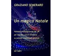Un magico Natale-Fantasia sinfonico-corale Op. 79: per soprano, coro e orchestra su melodie tradizionali natalizie