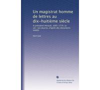 Un magistrat homme de lettres au dix-huitième siècle: le président Hénault, 1685-1770, sa vie--ses ?uvres, d'après des documents inédits