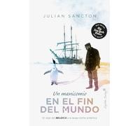 Un manicomio en el fin del mundo: El viaje del Bélgica a la larga noche antártica (Ensayo)