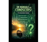 Un manuale per conoscersi, un percorso introspettivo (Percorsi per conoscersi nel profondo)