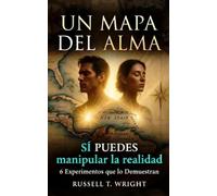 Un mapa del alma: SÍ PUEDES manipular la realidad - 6 Experimentos que lo demuestran