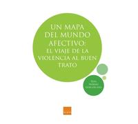 Un mapa del mundo afectivo: El viaje de la violencia al buen trato (SIN COLECCION)