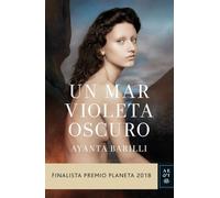 Un mar violeta oscuro: Finalista Premio Planeta 2018 (Autores Españoles e Iberoamericanos)
