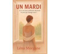 UN MARDI : Et si un jour ordinaire devenait le jour qui change tout ?: Un roman magnifique, touchant et lumineux, qu’on lit le cœur serré et qu’on referme avec un sourire.