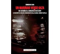 Un marinaio verso Gaza. Da Catania al carcere di Ketziot. Il racconto di uno dei comandanti della Global Sumud Flotilla