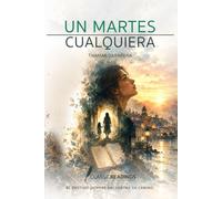 Un Martes Cualquiera: El destino siempre encuentra su camino: Una historia de amor, secretos y destinos que vuelven a encontrarse