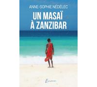 Un masaï à Zanzibar: Un inoubliable voyage au coeur de l'Afrique
