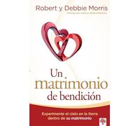 Un matrimonio de bendición: Experimente el cielo en la tierra de su matrimonio / A Blessed Marriage: Experience Heaven on Earth within Your Marriage