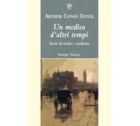 Un medico d'altri tempi. Nuove storie di medici e medicina (Passigli narrativa)