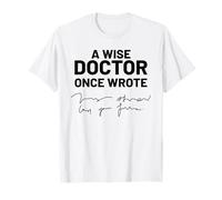 Un médico Sabio escribió una Vez Escritura ilegible Camiseta