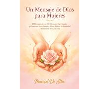 Un Mensaje de Dios para Mujeres: El Devocional con 100 Mensajes Espirituales y Oraciones para Sanar el Alma, Vencer la Ansiedad y Renovar tu Fe Cada Día (Un Mensaje de Dios para Ti)