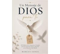 Un Mensaje de DIOS para Ti: 100 Palabras de Fe, Esperanza y Consuelo para Encontrar Paz, Fuerza y Dirección en los Momentos Más Difíciles