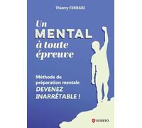 Un mental à toute épreuve !: Méthode de préparation mentale : devenez inarrêtable