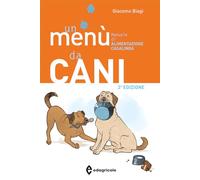 Un menù da cani. Manuale di alimentazione casalinga. Ediz. illustrata