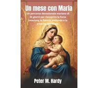 Un mese con Maria: Un percorso devozionale mariano di 31 giorni per riscoprire la forza interiore, la fiducia profonda e la crescita spirituale.