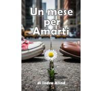 Un mese per Amarti (Romance contemporaneo commedia romantica italiana romanzo rosa contratto d’amore fidanzamento erede miliardario): storia d’amore: lui erede di un impero, lei odia i ricchi