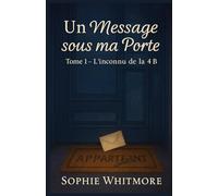 Un message sous ma porte - Tome 1 : L’inconnu de la 4B: pour les lectrices qui aiment les secrets tendres, les pages qui se tournent le cœur serré… et ... et les fins qui donnent envie d'enchaîner.