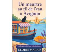 Un meurtre au fil de l’eau à Avignon (Les Enquêtes du Canal et des Croissants)