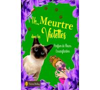 UN MEURTRE DANS LES VIOLETTES, polac cosy mystery humour et chat: PARFUMS DE FLEURS ENSANGLANTEES 1