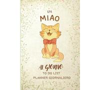 Un MIAO al giorno - to do list planner giornaliero: Agenda senza data - misura piccola ( A5) - 162 Pagine