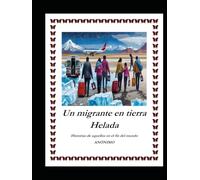 UN MIGRANTE EN TIERRA HELADA: "Historias de aquellos en el fin del mundo"