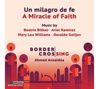 Un milagro de fe. Œuvres vocales sacrées. Ensemble Border CrosSing, Anzaldua.