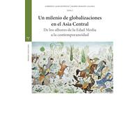 Un milenio de globalizaciones en el Asia Central: De los albores de la Edad Media a la contemporaneidad (Estudios históricos La Olmeda)