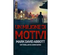 Un Milione di Motivi: Un Thriller di John Hayes #2