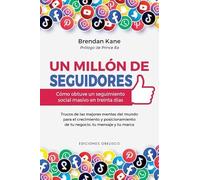 Un millón De Seguidores: Cómo octuve un seguimiento social masivo en treinta días (Éxito)