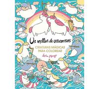 Un millón de unicornios: criaturas mágicas para colorear: Criaturas mágicas para colorear (Éxitos)
