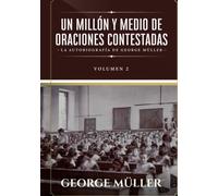 Un millon y medio de oraciones contestadas - Vol. 2: La autobiografia de George Müller