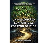 Un Millonario Conforme al Corazón de Dios: Por qué los cristianos deberían ser los más ricos del mundo (y no lo son)
