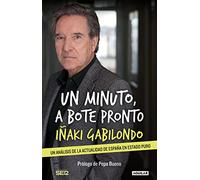 Un minuto a bote pronto. Un análisis de la actualidad de España en estado puro | Iñaki Gabilondo