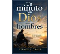 Un minuto con Dios para los hombres: Conversaciones diarias con Dios por el hombre que eres y el hombre en el que te estás convirtiendo